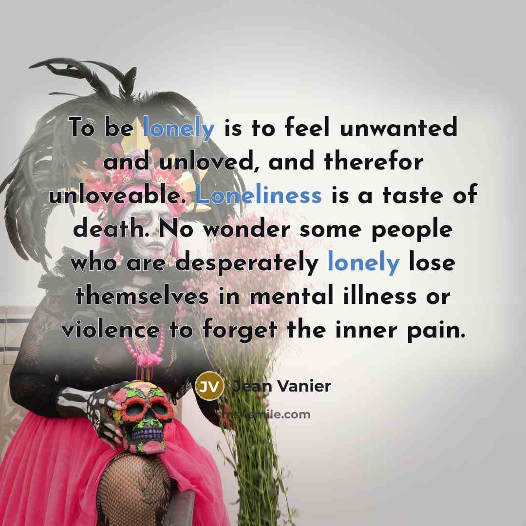 “To be lonely is to feel unwanted and unloved, and…” quote by Jean Vanier