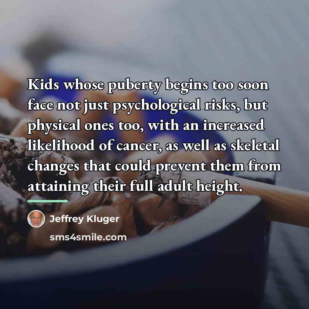 “Kids whose puberty begins too soon face not just psychological…” quote by Jeffrey Kluger