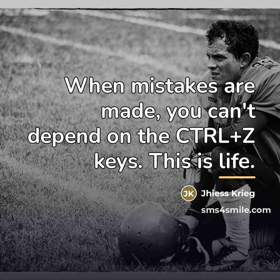 “When mistakes are made, you can't depend on the CTRL+Z…” quote by Jhiess Krieg