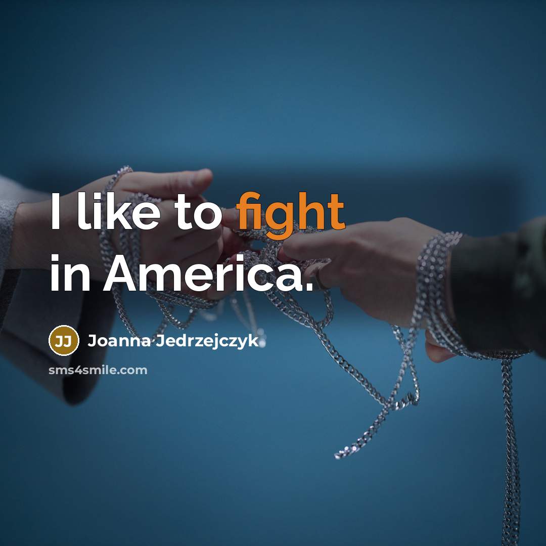 “I like to fight in America.…” quote by Joanna Jedrzejczyk