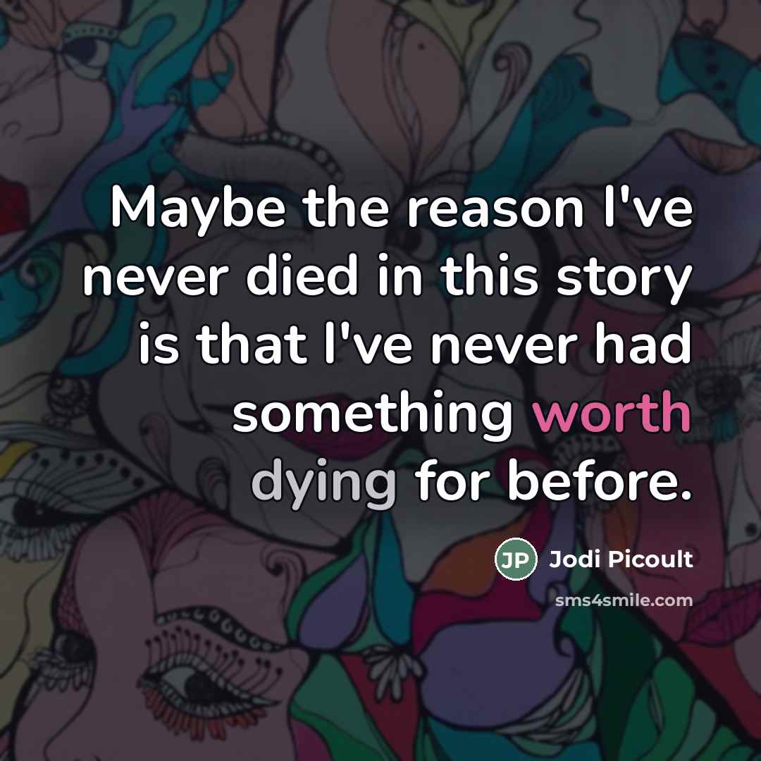 “Maybe the reason I've never died in this story is…” quote by Jodi Picoult