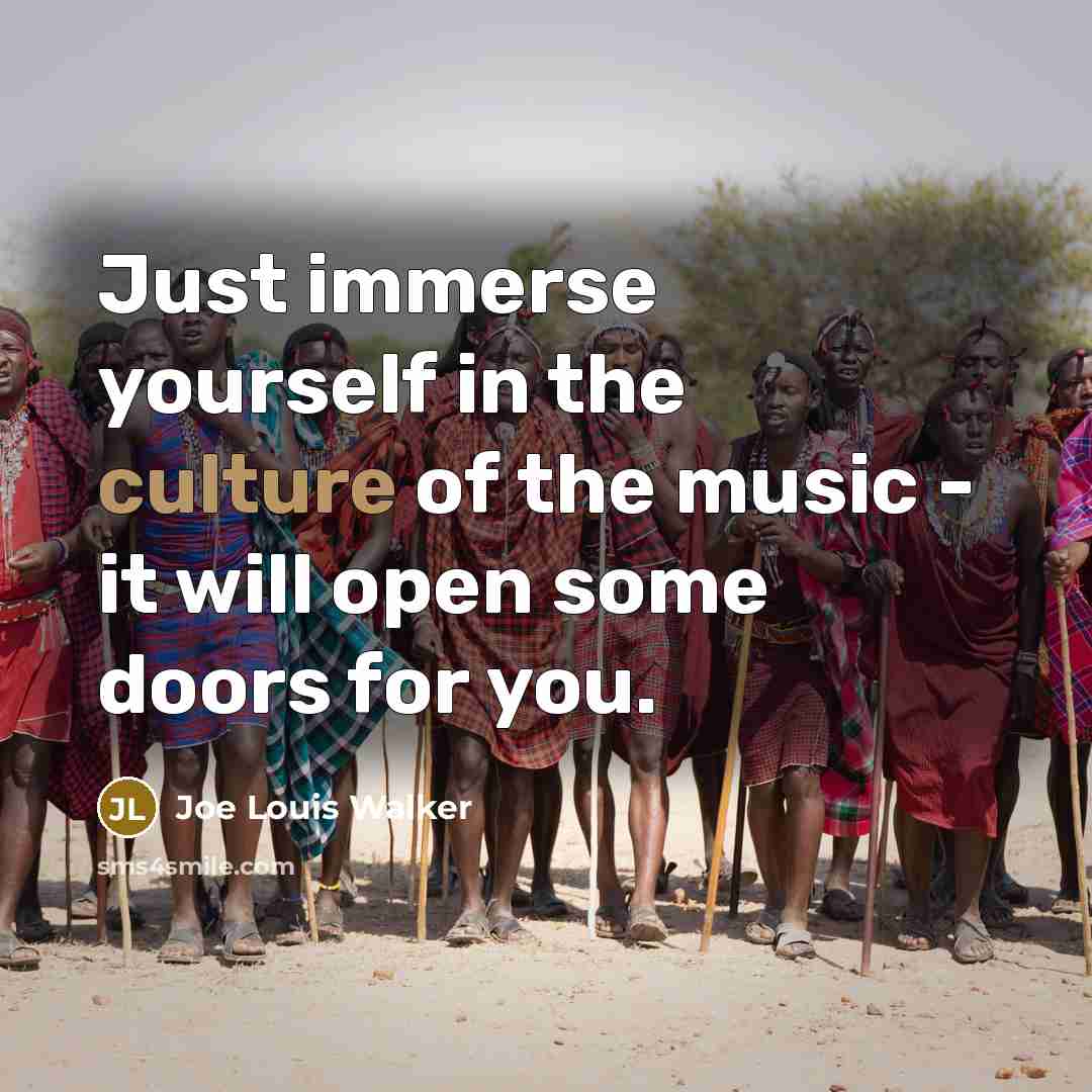 “Just immerse yourself in the culture of the music -…” quote by Joe Louis Walker