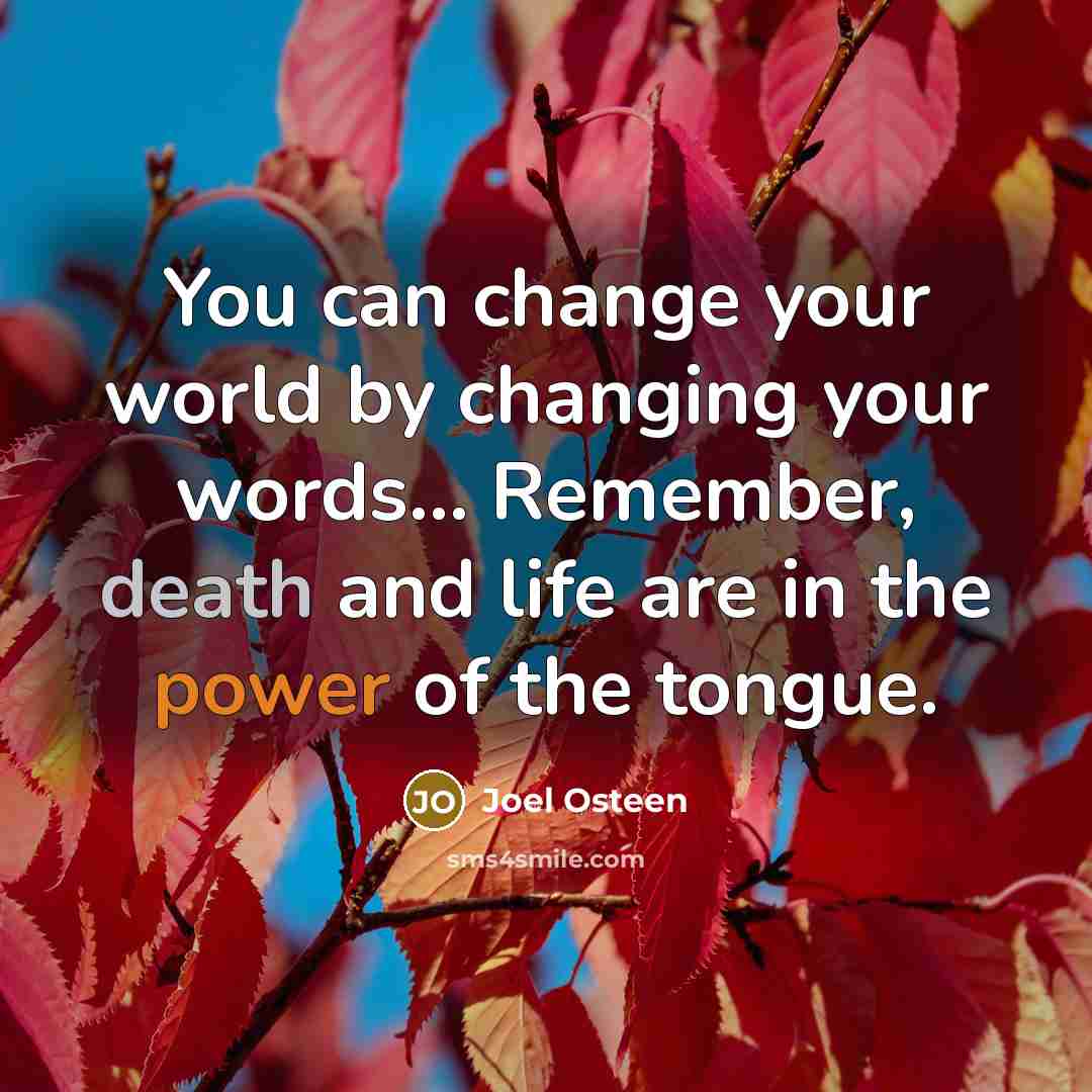“You can change your world by changing your words... Remember,…” quote by Joel Osteen