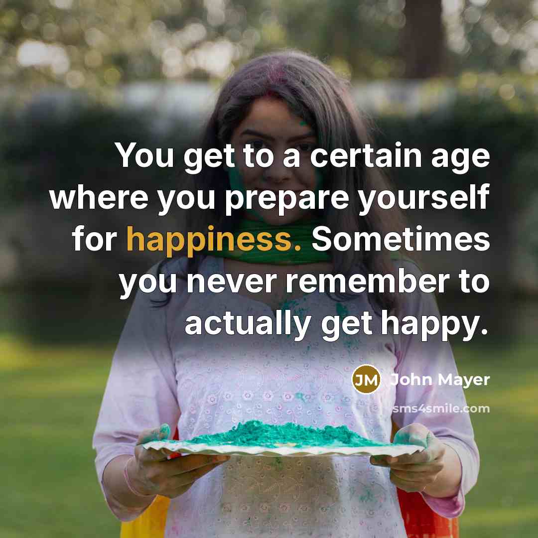 “You get to a certain age where you prepare yourself…” quote by John Mayer