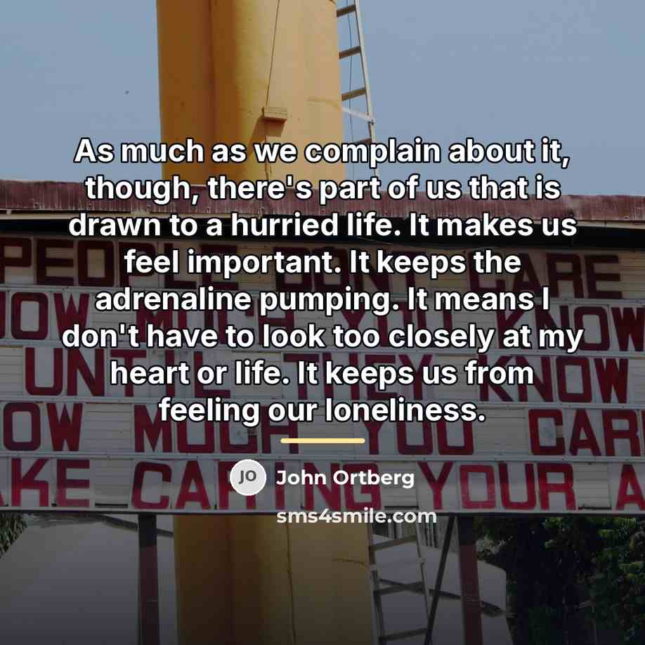 “As much as we complain about it, though, there's part…” quote by John Ortberg