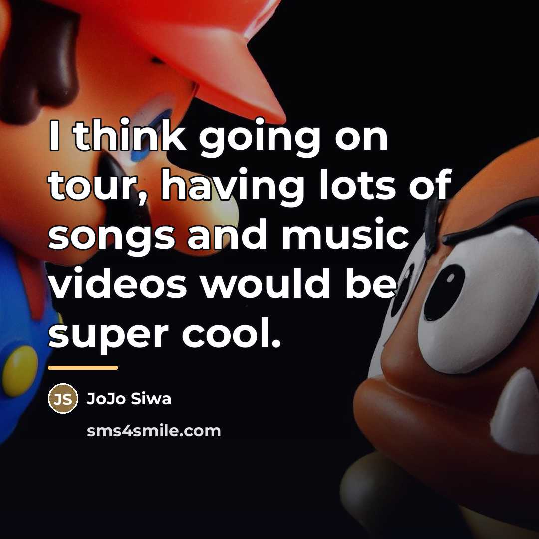 “I think going on tour, having lots of songs and…” quote by JoJo Siwa