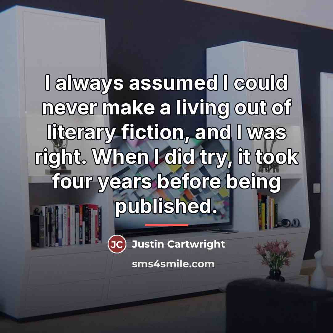 “I always assumed I could never make a living out…” quote by Justin Cartwright