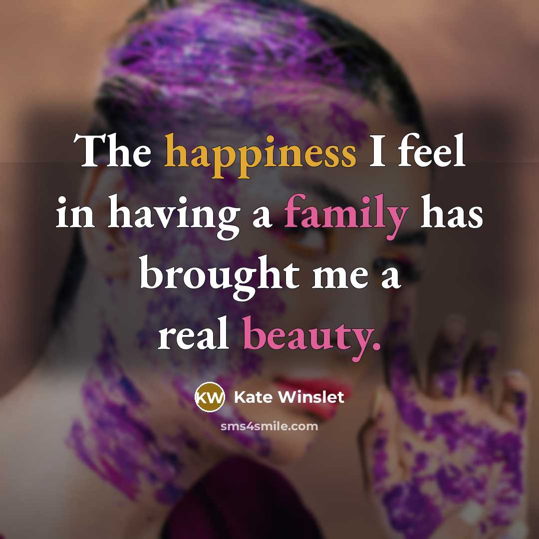 “The happiness I feel in having a family has brought…” quote by Kate Winslet