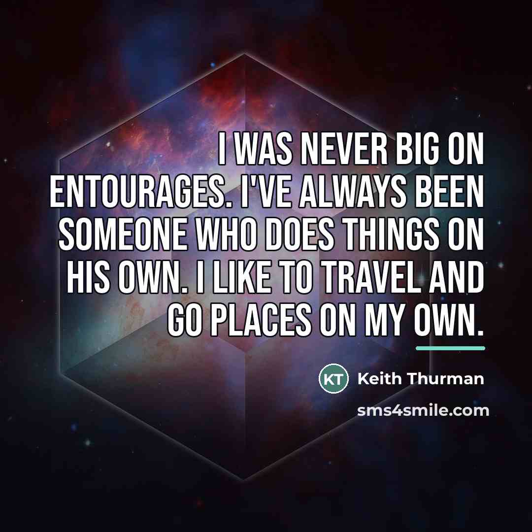 “I was never big on entourages. I've always been someone…” quote by Keith Thurman