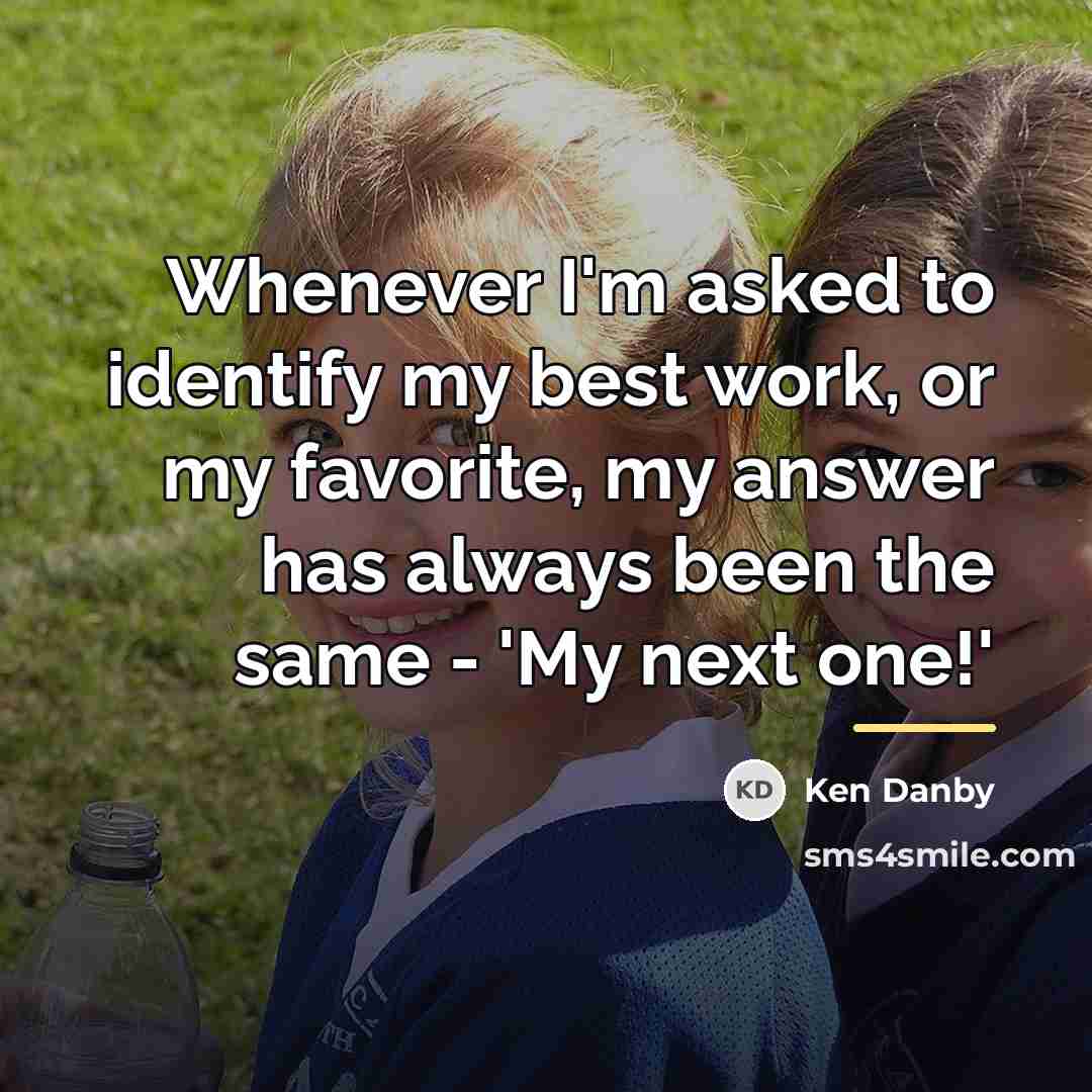 “Whenever I'm asked to identify my best work, or my…” quote by Ken Danby