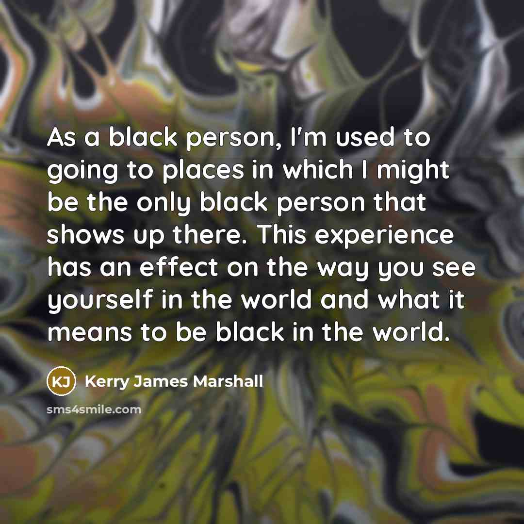 “As a black person, I'm used to going to places…” quote by Kerry James Marshall