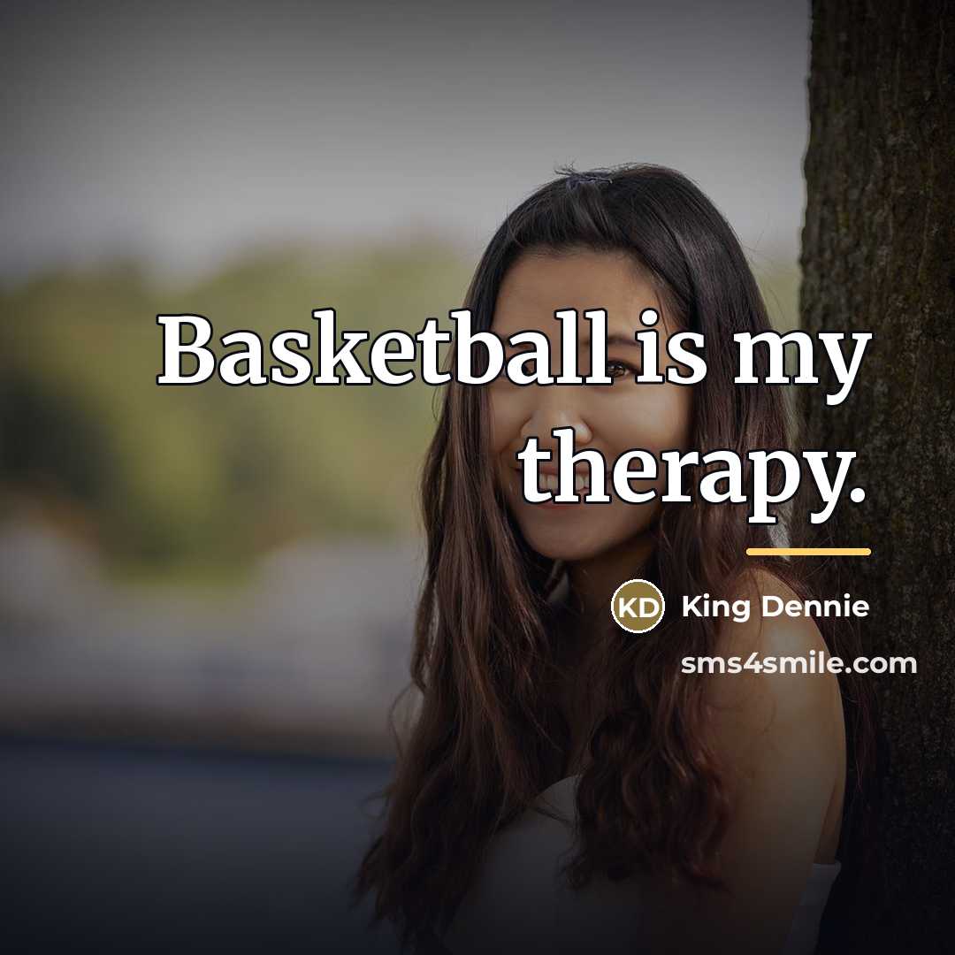 “Basketball is my therapy.…” quote by King Dennie