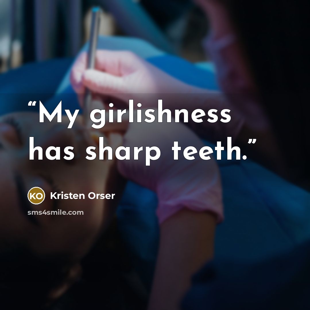 “My girlishness has sharp teeth.” quote by Kristen Orser