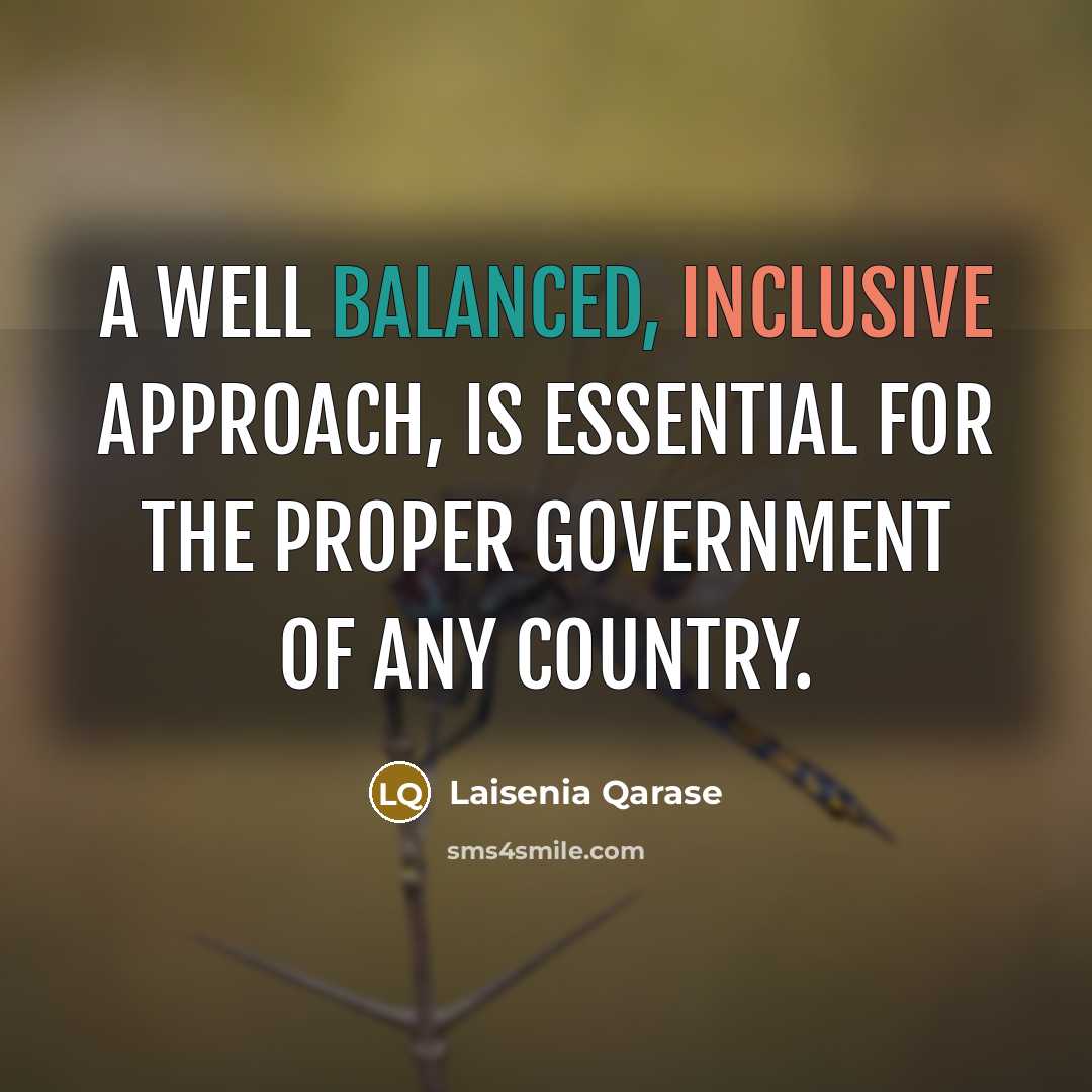 “A well balanced, inclusive approach, is essential for the proper…” quote by Laisenia Qarase