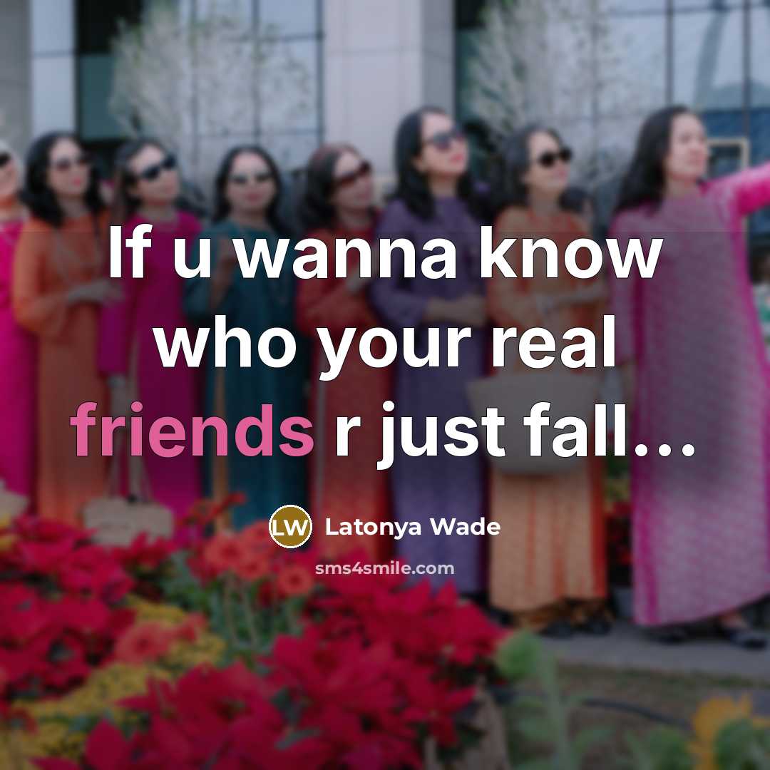 “If u wanna know who your real friends r just fall…” quote by Latonya Wade