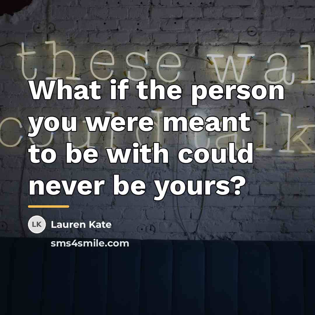 “What if the person you were meant to be with…” quote by Lauren Kate