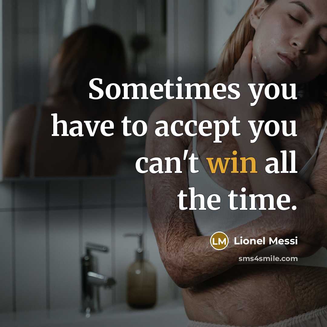 “Sometimes you have to accept you can't win all the…” quote by Lionel Messi