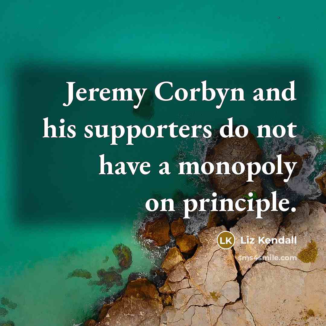 “Jeremy Corbyn and his supporters do not have a monopoly…” quote by Liz Kendall