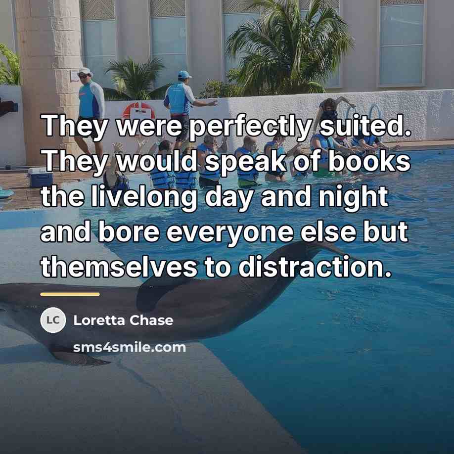 “They were perfectly suited. They would speak of books the…” quote by Loretta Chase