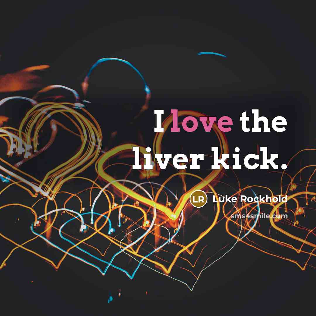 “I love the liver kick.…” quote by Luke Rockhold