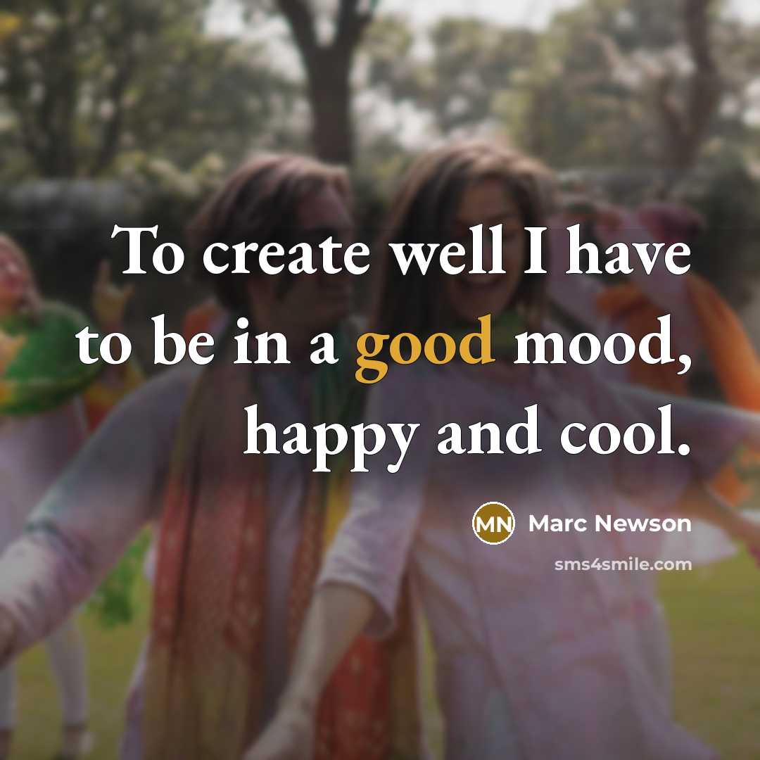 “To create well I have to be in a good…” quote by Marc Newson