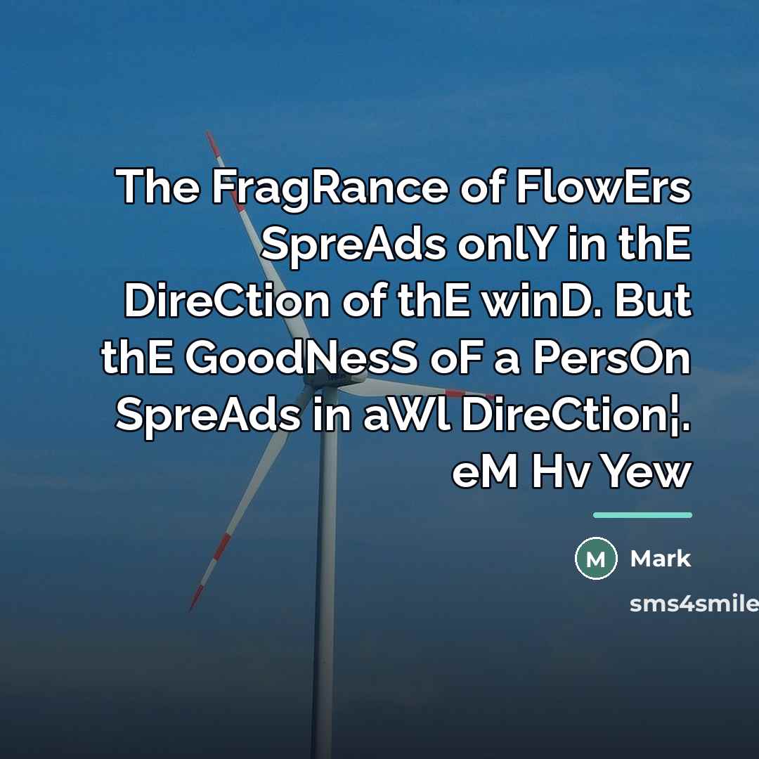 “The FragRance of FlowErs SpreAds onlY in thE DireCtion of…” quote by Mark
