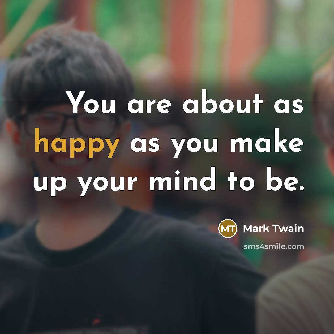 “You are about as happy as you make up your…” quote by Mark Twain