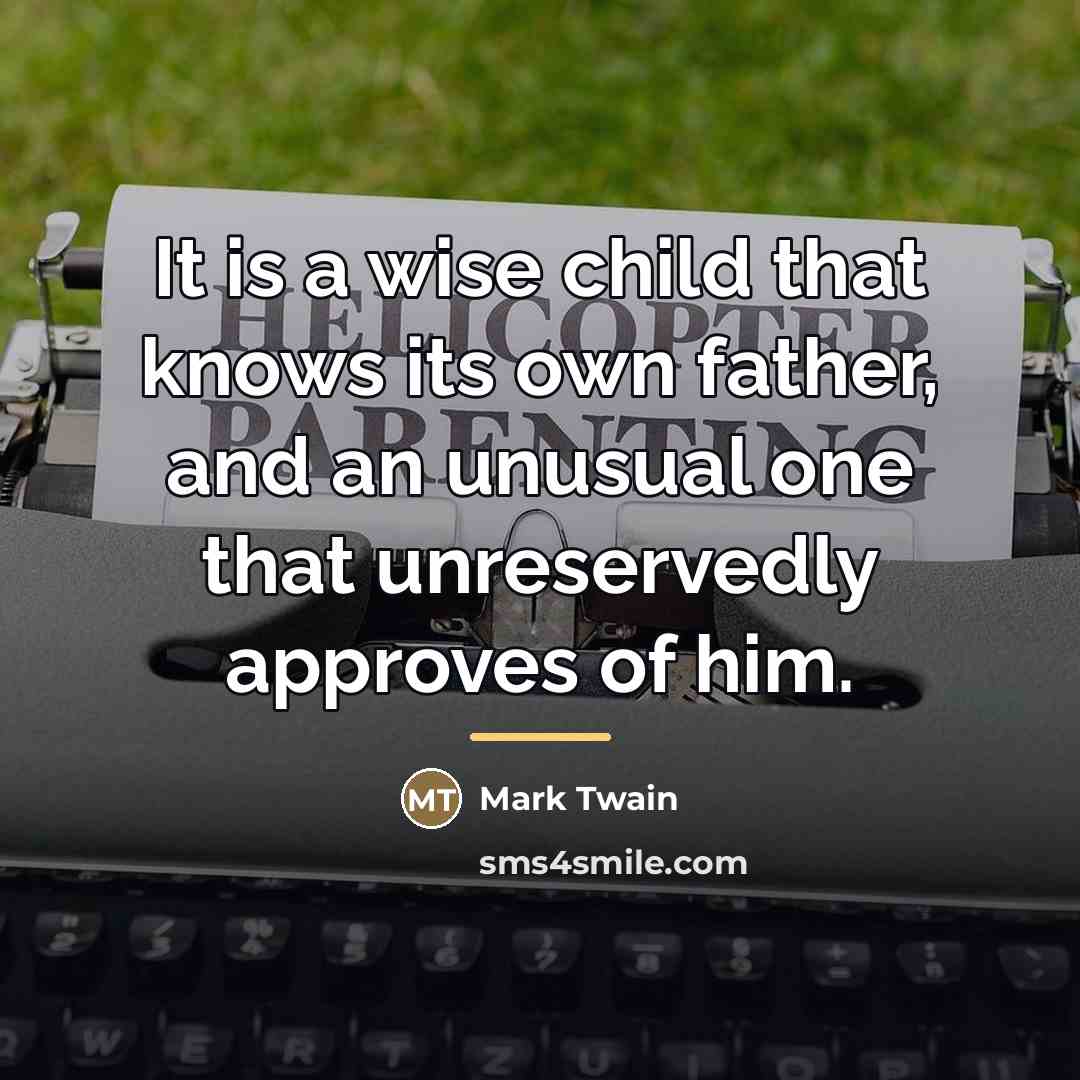 “It is a wise child that knows its own father,…” quote by Mark Twain