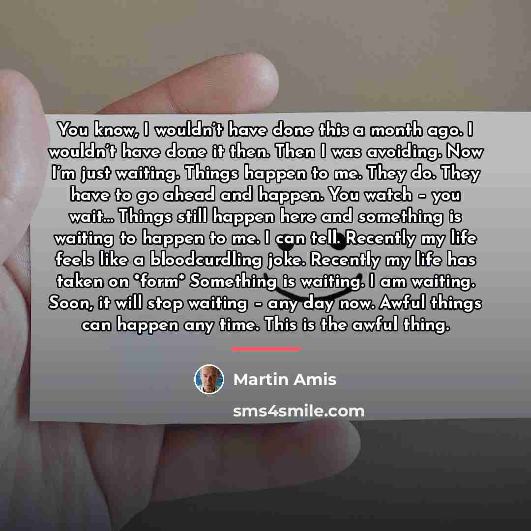 “You know, I wouldn’t have done this a month ago.…” quote by Martin Amis