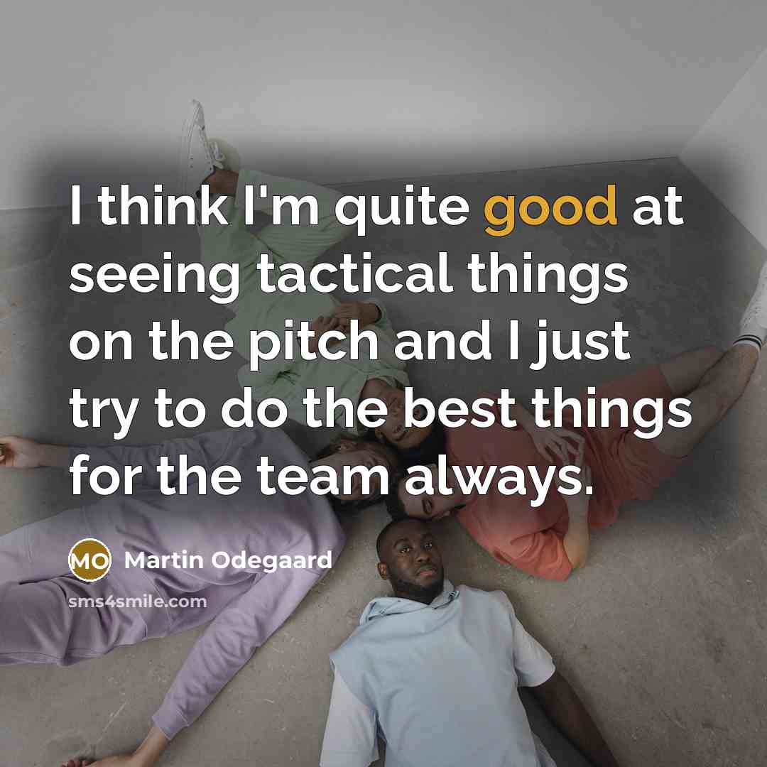 “I think I'm quite good at seeing tactical things on…” quote by Martin Odegaard