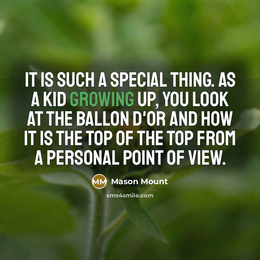“It is such a special thing. As a kid growing…” quote by Mason Mount