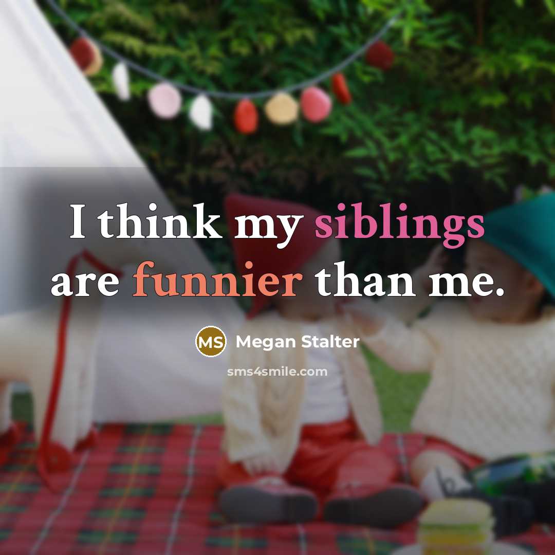“I think my siblings are funnier than me.…” quote by Megan Stalter