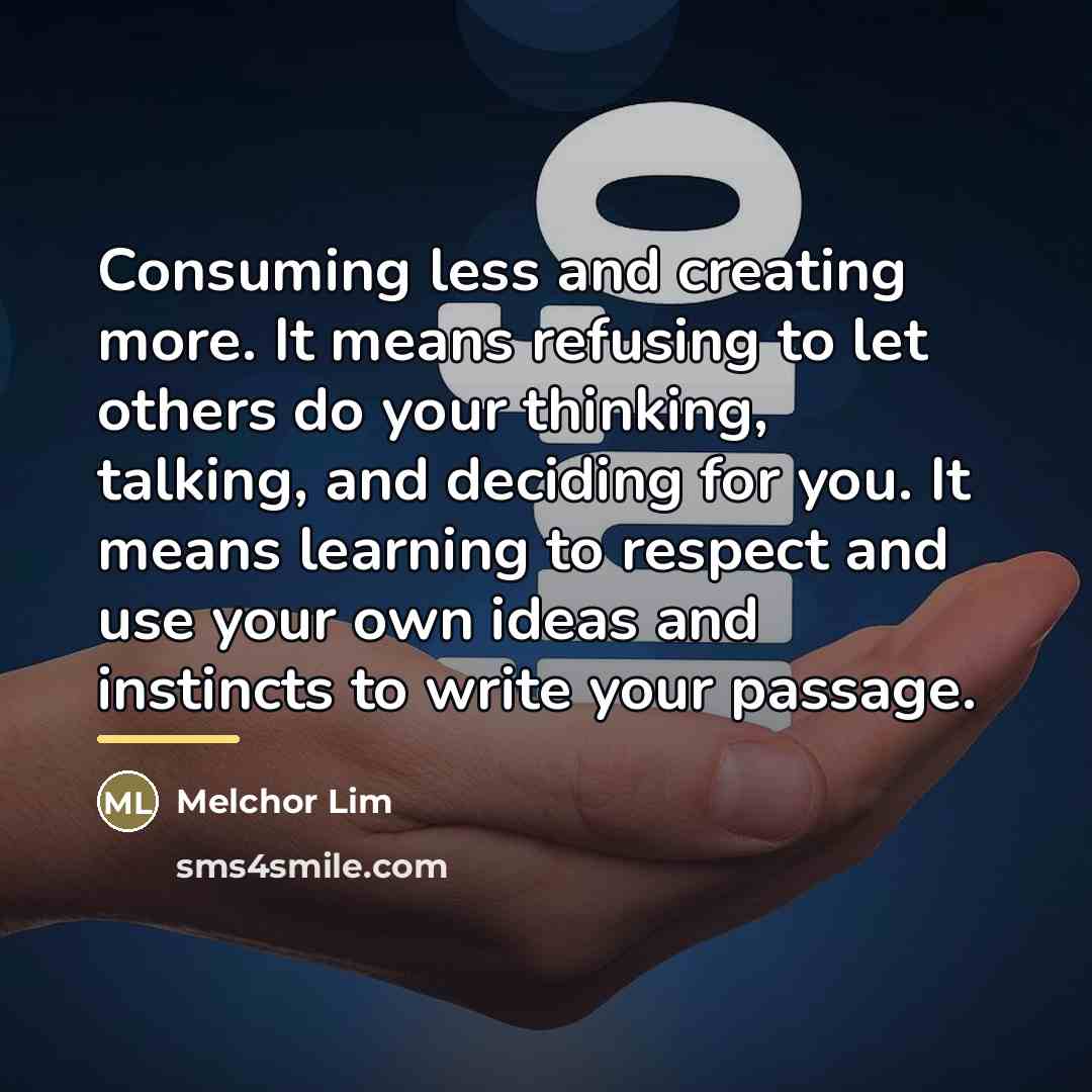 “Consuming less and creating more. It means refusing to let…” quote by Melchor Lim