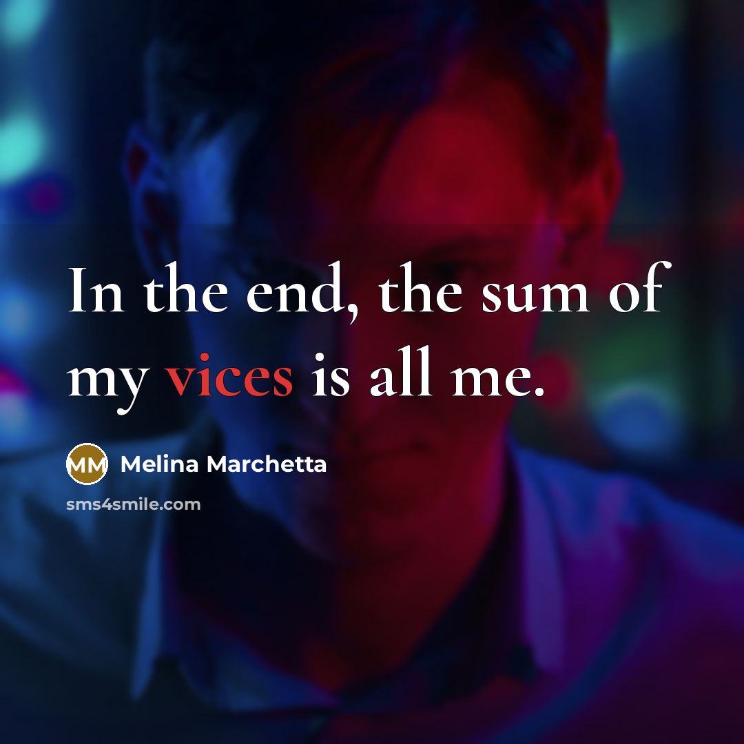 “In the end, the sum of my vices is all…” quote by Melina Marchetta