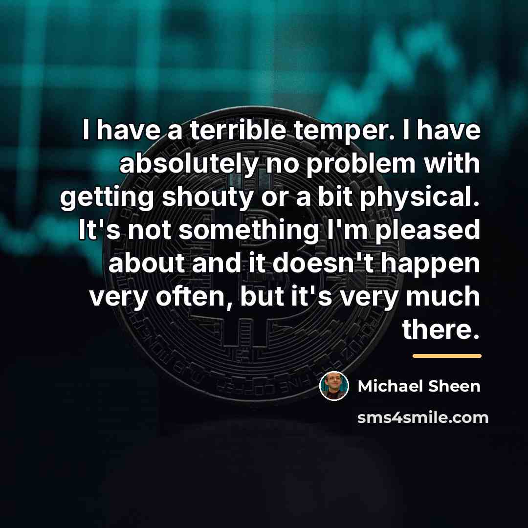 “I have a terrible temper. I have absolutely no problem…” quote by Michael Sheen