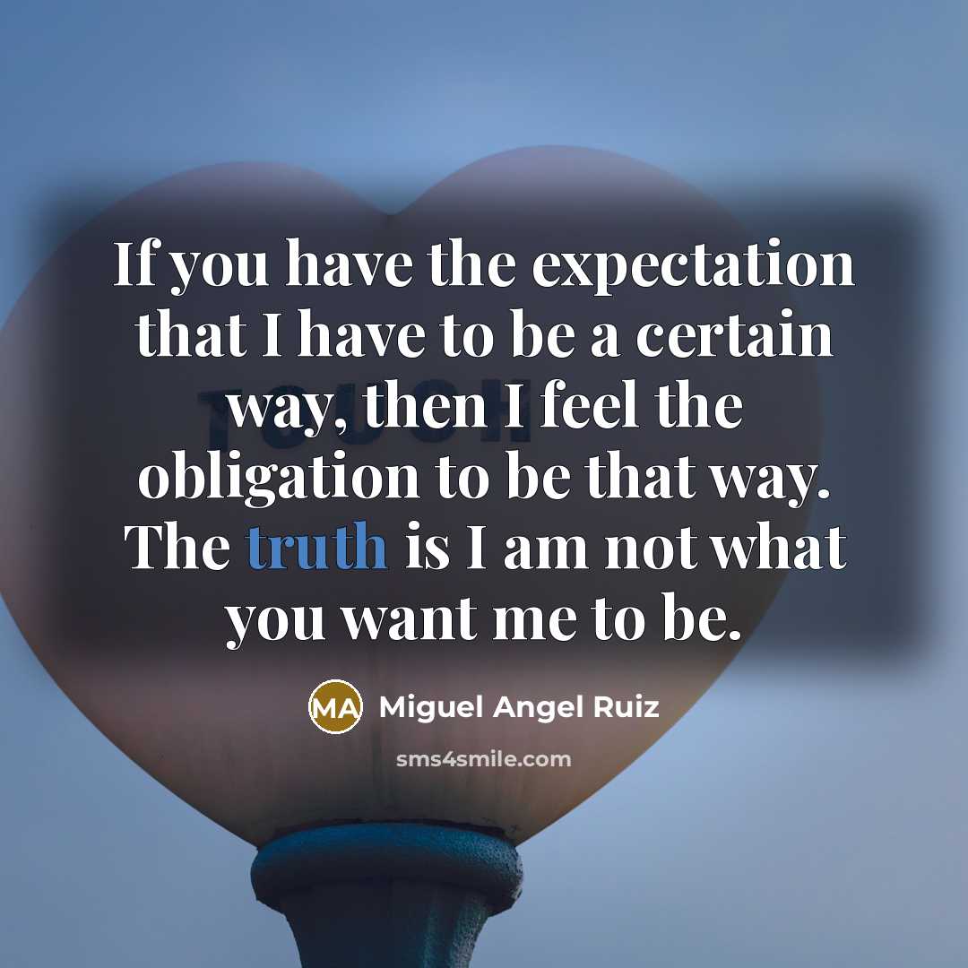 “If you have the expectation that I have to be…” quote by Miguel Angel Ruiz