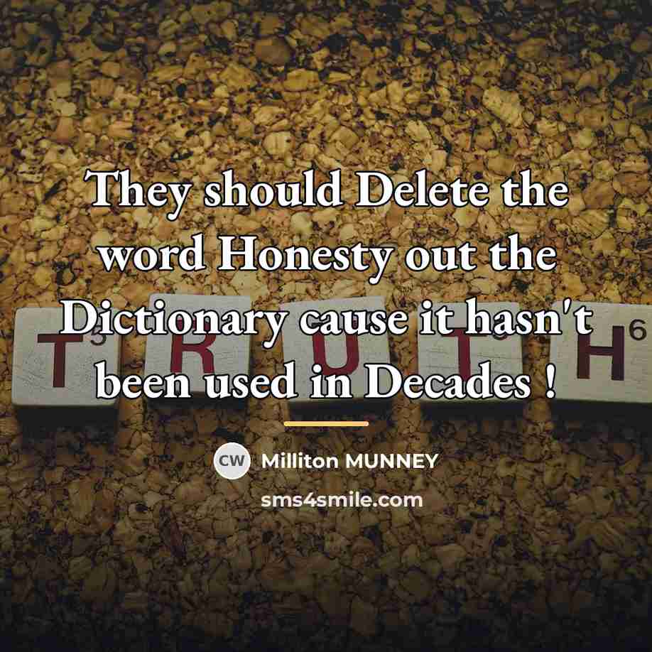 “They should Delete the word Honesty out the Dictionary cause…” quote by Milliton Munney
