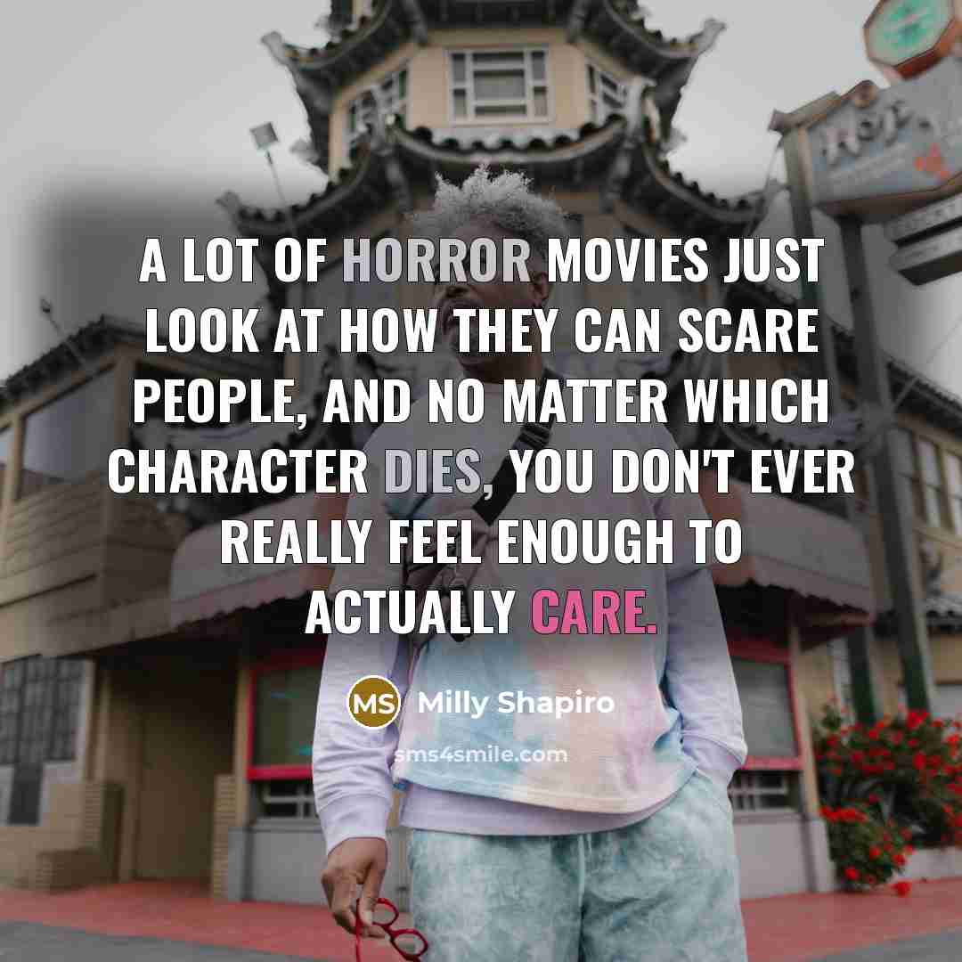 “A lot of horror movies just look at how they…” quote by Milly Shapiro