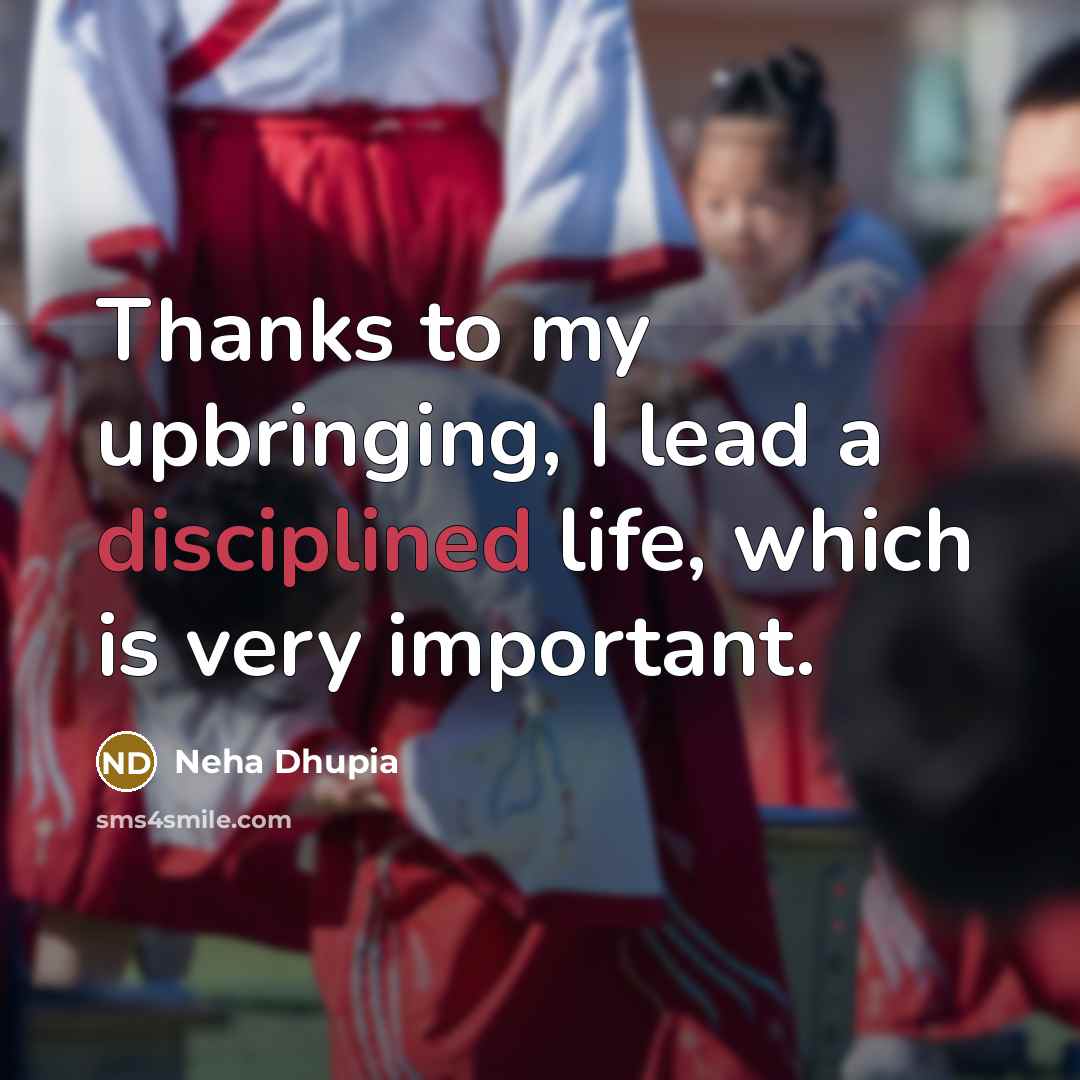 “Thanks to my upbringing, I lead a disciplined life, which…” quote by Neha Dhupia