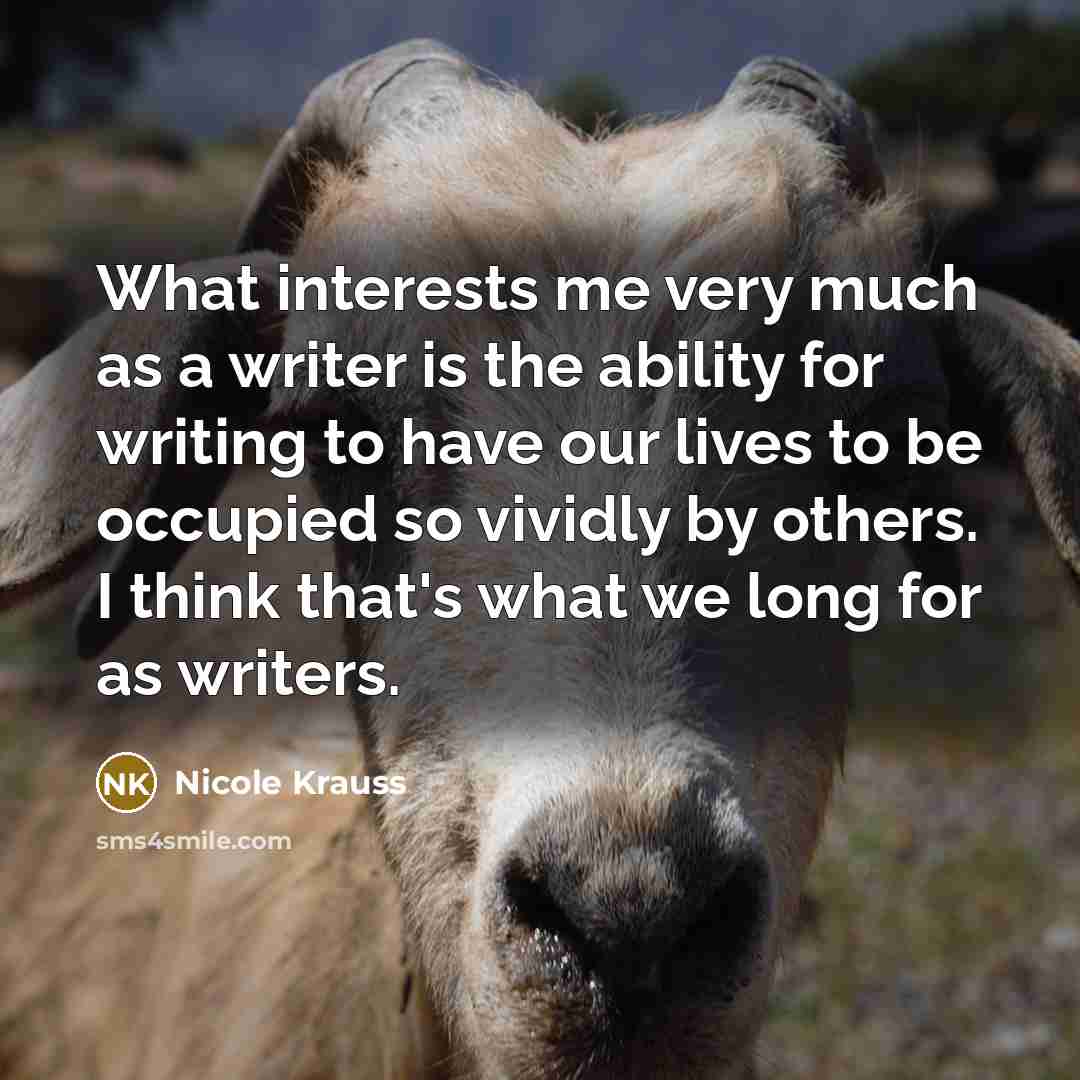 “What interests me very much as a writer is the…” quote by Nicole Krauss