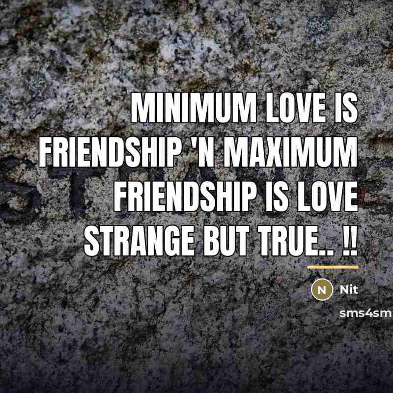 “Minimum Love is Friendship 'n Maximum Friendship is Love Strange…” quote by Nit