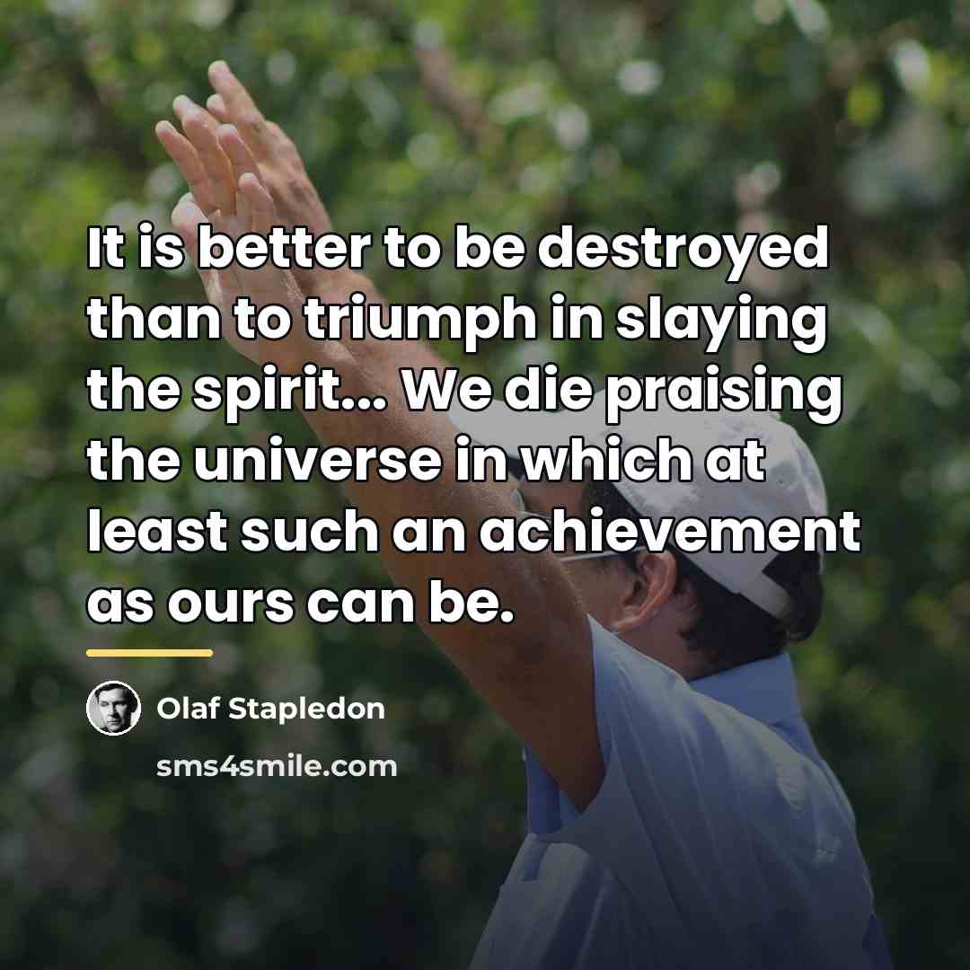 “It is better to be destroyed than to triumph in…” quote by Olaf Stapledon