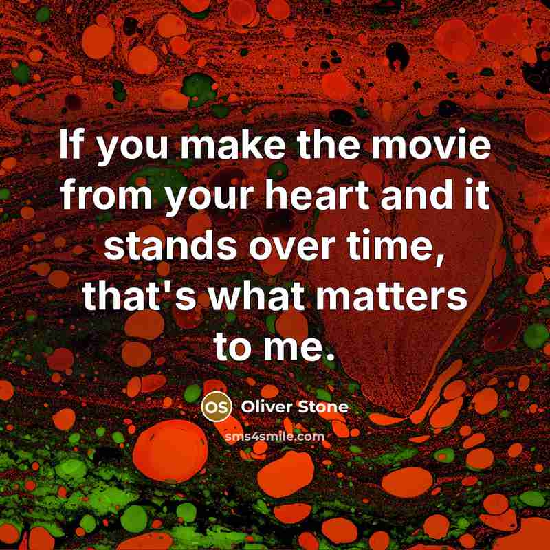 “If you make the movie from your heart and it…” quote by Oliver Stone