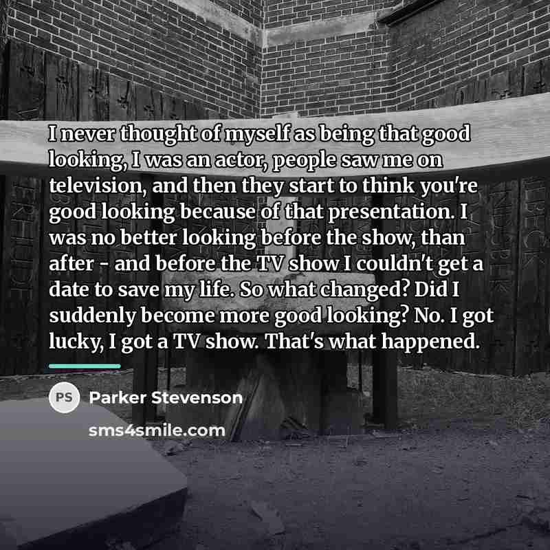 “I never thought of myself as being that good looking,…” quote by Parker Stevenson