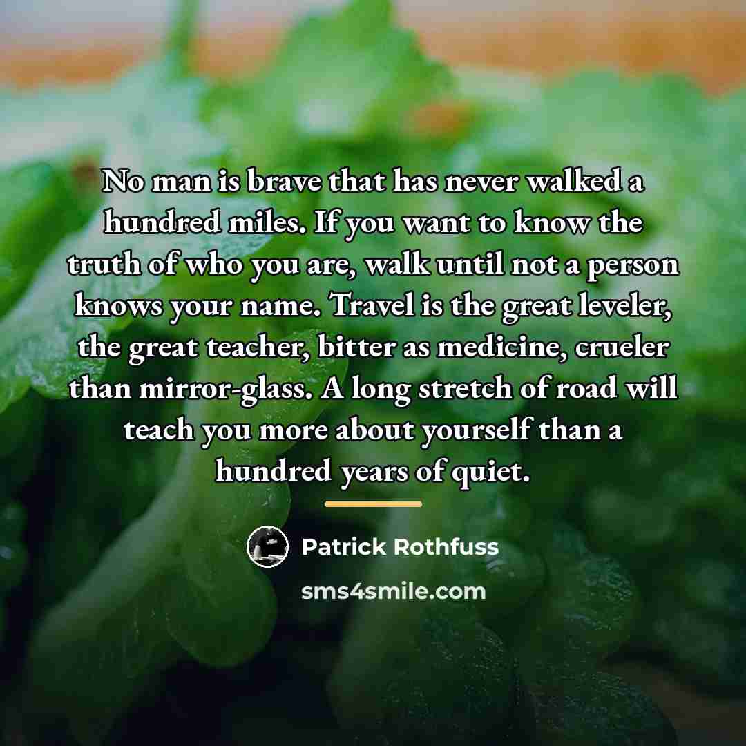 “No man is brave that has never walked a hundred…” quote by Patrick Rothfuss