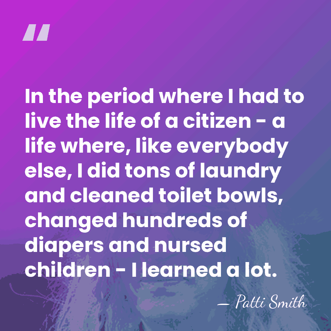 In the period where I had to live the life of a&hellip; - Patti Smith