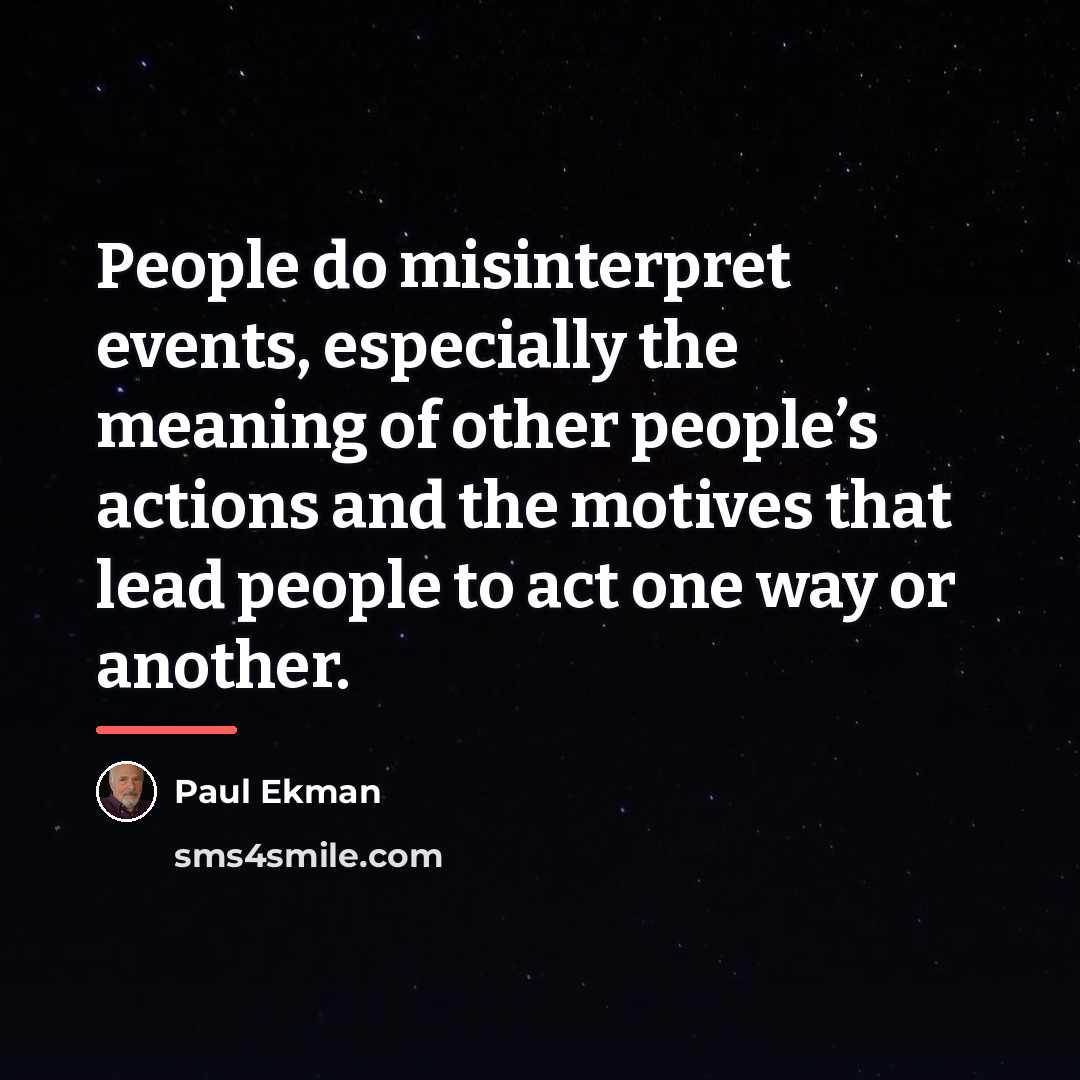“People do misinterpret events, especially the meaning of other people’s…” quote by Paul Ekman