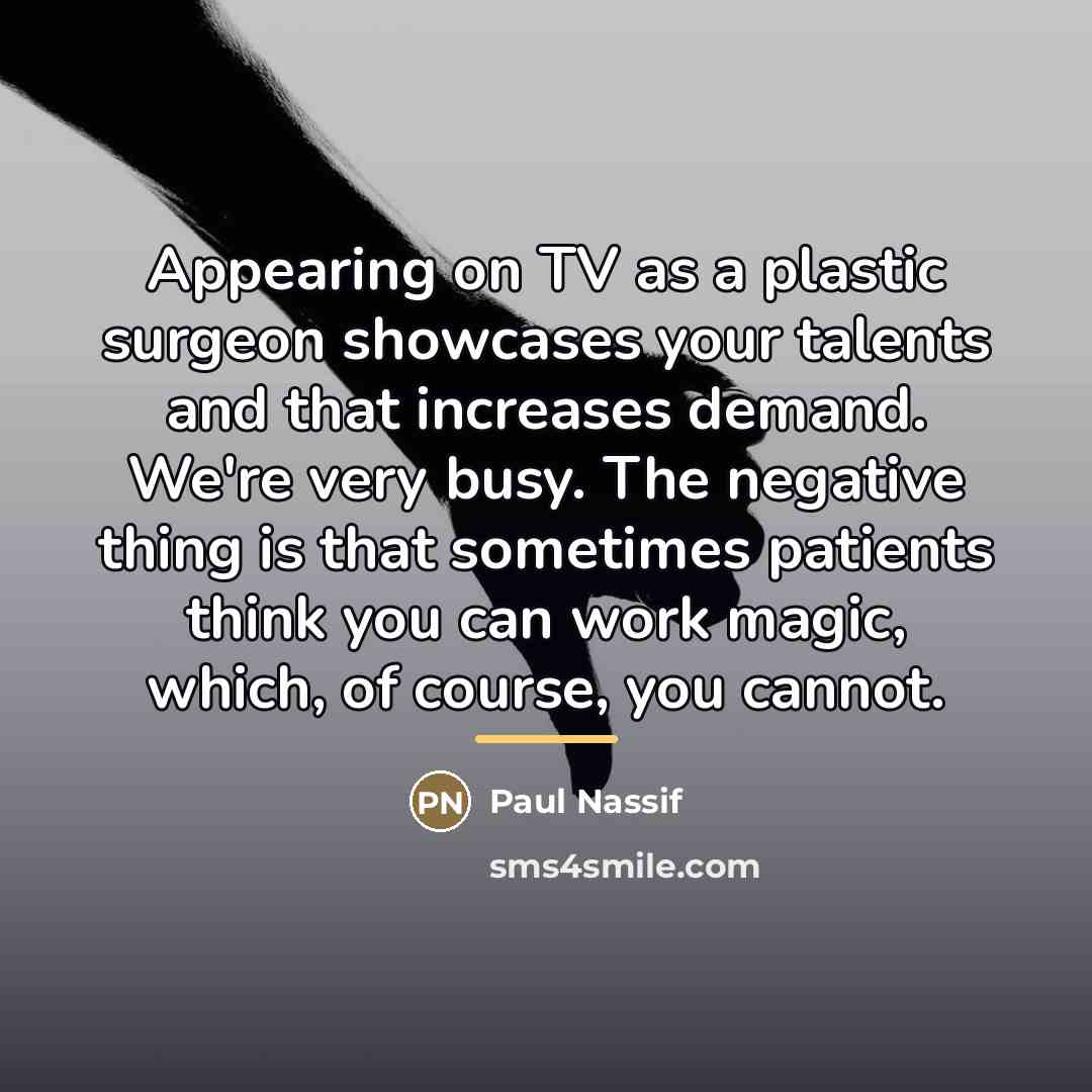 “Appearing on TV as a plastic surgeon showcases your talents…” quote by Paul Nassif