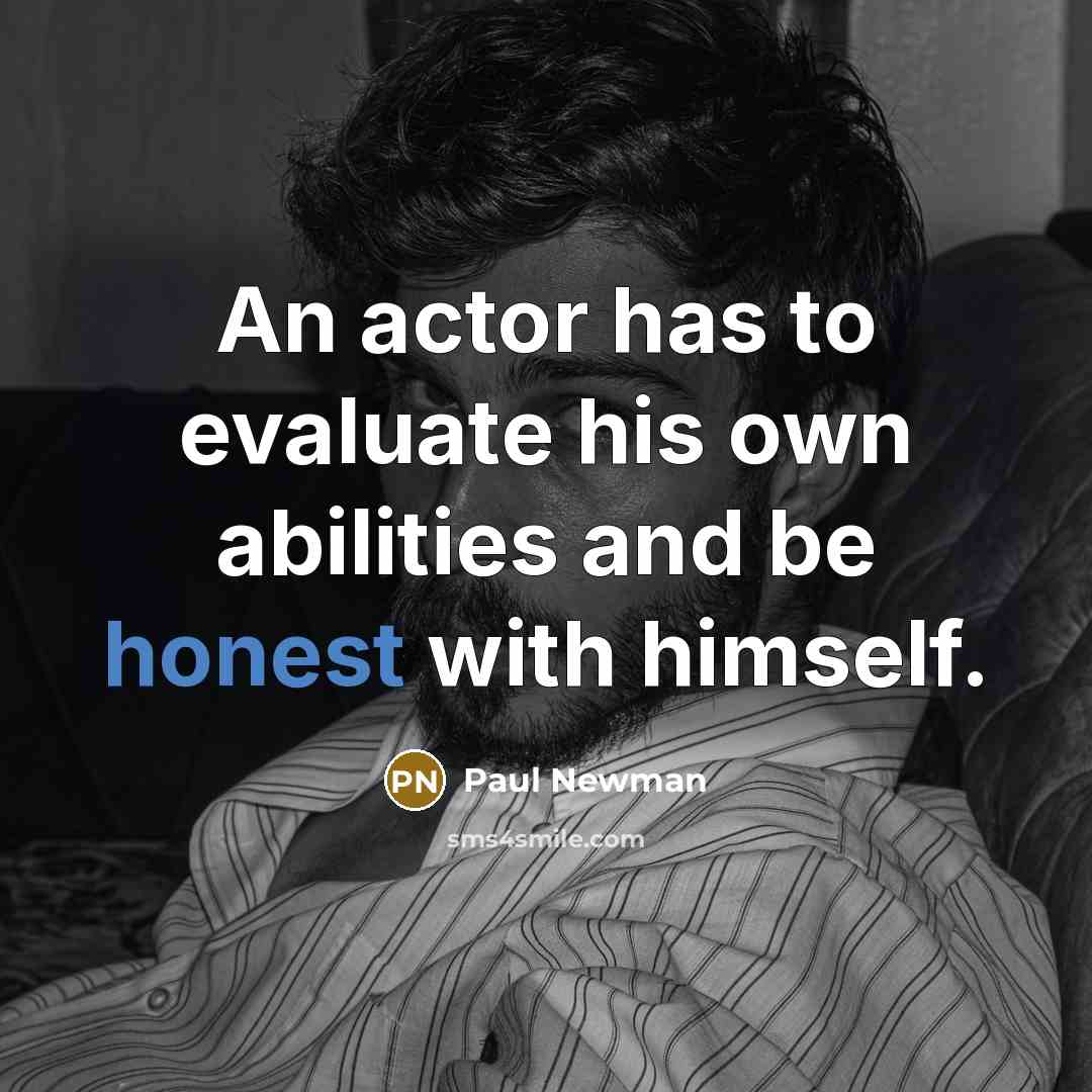 “An actor has to evaluate his own abilities and be…” quote by Paul Newman