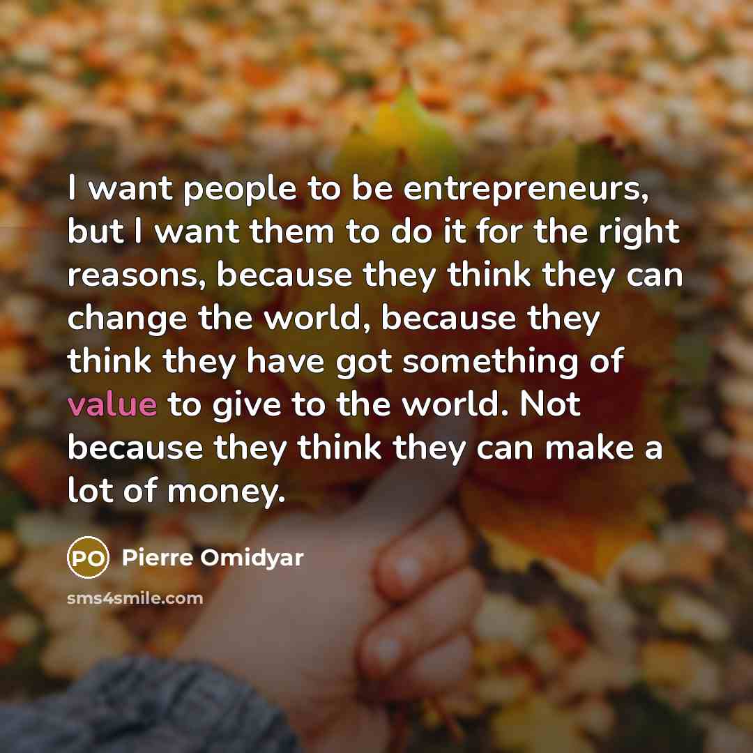 “I want people to be entrepreneurs, but I want them…” quote by Pierre Omidyar